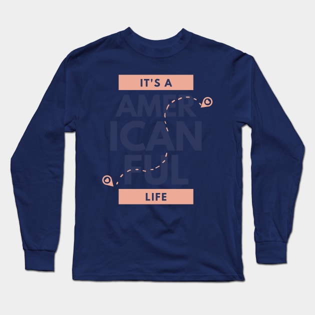 Its American Ful Life Long Sleeve T-Shirt by ArtBoxx